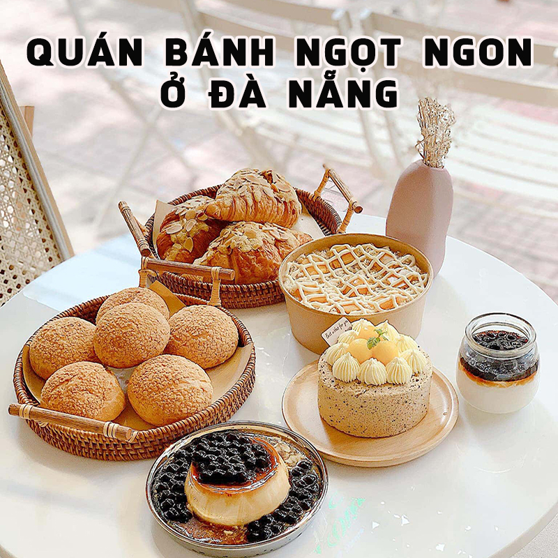 Top 10 quán bánh ngọt ngon ở Đà Nẵng nhất định phải thử