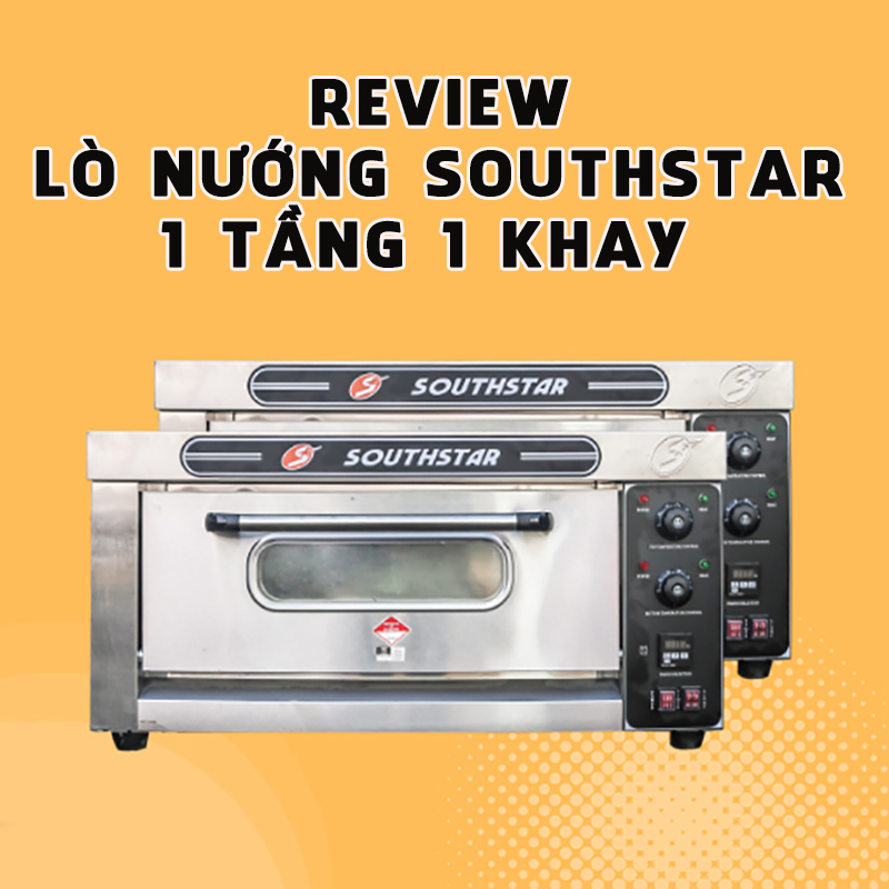 Review chân thực lò nướng Southstar 1 tầng 1 khay từ A-Z